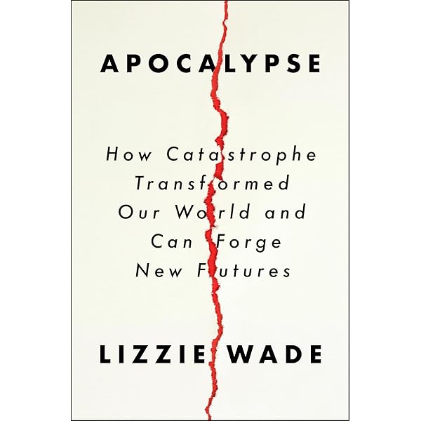 Apocalypse: How Catastrophe Transformed Our World and Can Forge